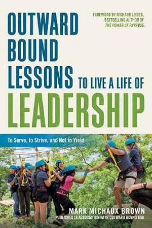 Outward Bound Lessons to Live a Life of Leadership by Mark Michaux Br BOOK book
