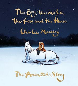 The Boy, The Mole, The Fox And The Horse: The Animated Story by Charlie Mackesy Hardcover book