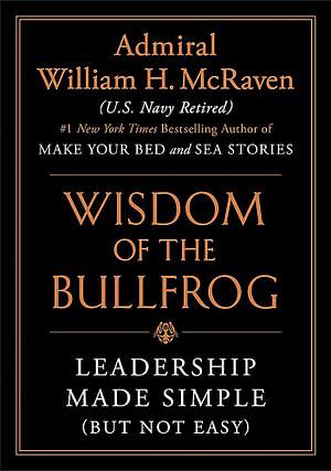 Wisdom Of The Bullfrog by William H Mcraven Hardcover book