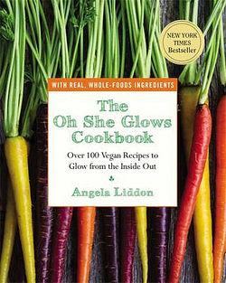 The Oh She Glows Cookbook by Angela Liddon BOOK book