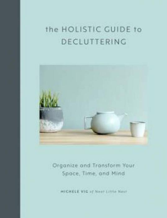 The Holistic Guide To Decluttering by Michele Vig Paperback book