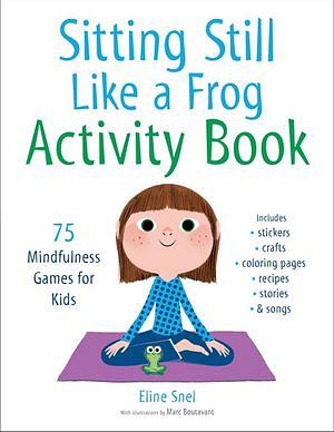 Sitting Still Like A Frog Activity Book: 75 Mindfulness Games For Kids by Eline Snel Paperback book
