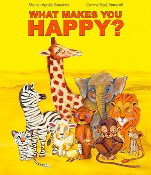 What Makes You Happy by Marie Agnes Gaudrat & Carme Sole Vendrell Hardcover book