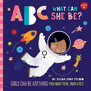 ABC for Me: ABC What Can She Be? by Sugar Snap Studio Board Book book
