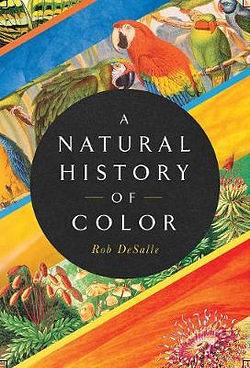A Natural History of Color by Rob DeSalle & Hans Bachor BOOK book