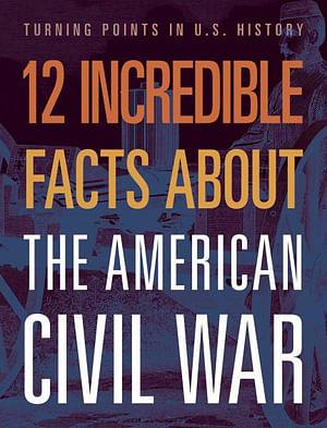 12 Incredible Facts about the American Civil War by Robert Grayson BOOK book