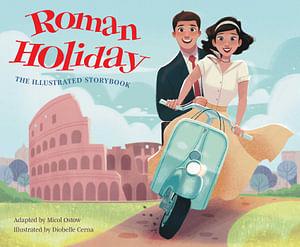Roman Holiday: The Illustrated Storybook by Micol Ostow Hardcover book