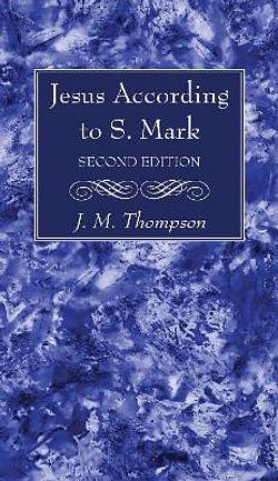 Jesus According to S. Mark, 2nd Edition by J M Thompson BOOK book