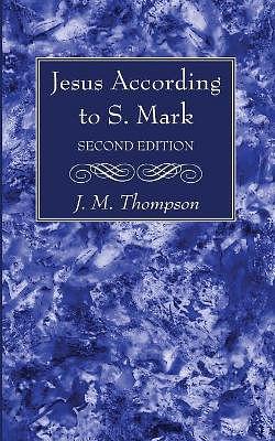 Jesus According to S. Mark, 2nd Edition by J M Thompson BOOK book