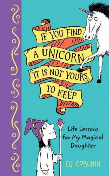 If You Find A Unicorn, It Is Not Yours To Keep by Dj Corchin Hardcover book
