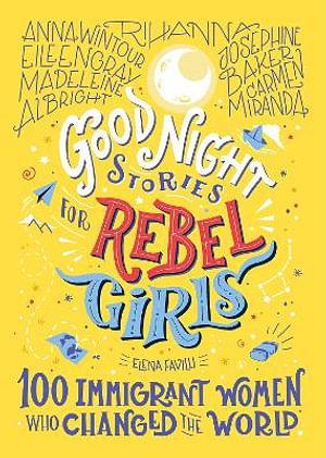 Good Night Stories For Rebel Girls: 100 Immigrant Women Who Changed The World by Elena Favilli Hardcover book