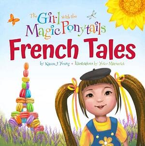 The Girl with the Magic Ponytails: French Tales by Karen J Young BOOK book