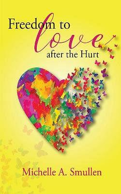 Freedom to Love after the Hurt by Michelle Andrews Smullen BOOK book