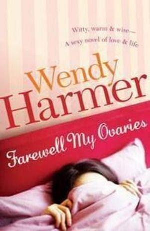 Farewell My Ovaries by Wendy Harmer BOOK book