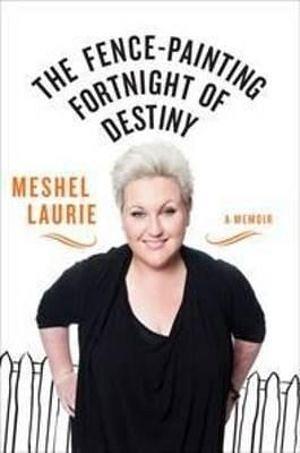 The Fence-Painting Fortnight of Destiny by Meshel Laurie BOOK book