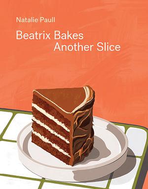 Beatrix Bakes: Another Slice by Natalie Paull BOOK book