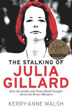 The Stalking of Julia Gillard by Kerry Anne Walsh Paperback book