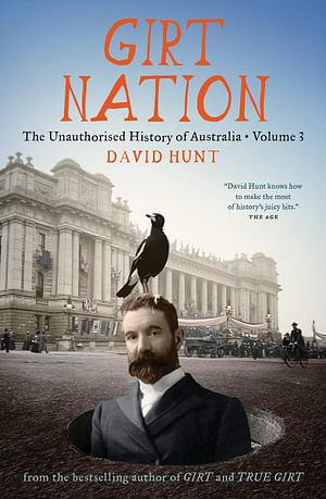Girt Nation: The Unauthorised History Of Australia Volume 3 by David Hunt Paperback book