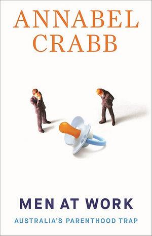 Men at Work: Australia's Parenthood Trap by Annabel Crabb BOOK book