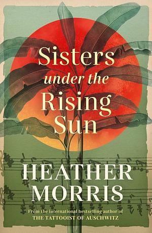 Sisters Under The Rising Sun by Heather Morris Paperback book