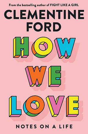How We Love by Clementine Ford Paperback book