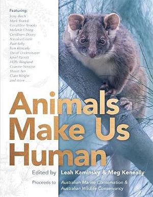 Animals Make Us Human by Leah Kaminsky & Meg Keneally BOOK book