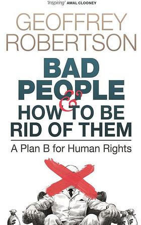 Bad People – and How to Be Rid of Them by Geoffrey Robertson BOOK book