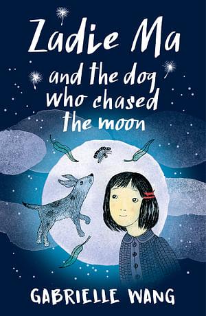 Zadie Ma And The Dog Who Chased The Moon by Gabrielle Wang Paperback book