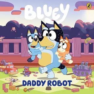 Bluey: Daddy Robot by Bluey Board Book book