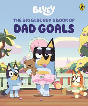 Bluey: The Big Blue Guy's Book Of Dad Goals by Bluey Hardcover book