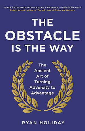 The Obstacle Is The Way: The Ancient Art Of Turning Adversity To Advantage by Ryan Holiday Paperback book