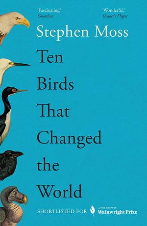 Ten Birds That Changed the World by Stephen Moss BOOK book