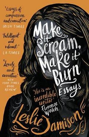 Make It Scream, Make It Burn by Leslie Jamison BOOK book