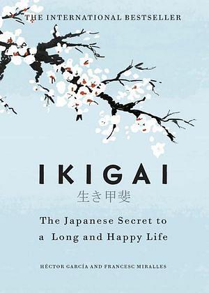 Ikigai: The Japanese Secret To A Long And Happy Life by HÃctor GarcÃa, Francesc Miralles by HÃctor GarcÃa, Francesc Miralles Hardcover book