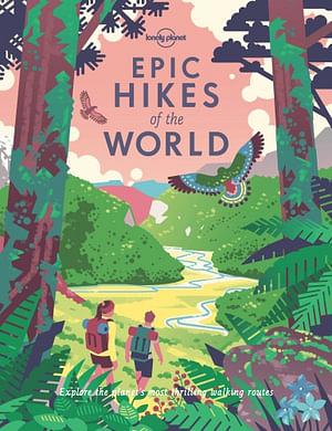 Lonely Planet: Epic Hikes Of The World by Lonely Planet Travel Guide Hardcover book