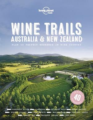 Lonely Planet: Wine Trails - Australia & New Zealand by Lonely Planet Food Hardcover book