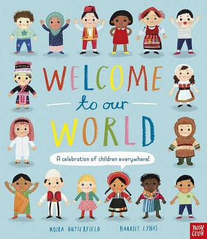 Welcome to Our World: A Celebration of Children Everywhere! by Moira Butterfield Hardcover book