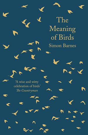 The Meaning of Birds by Simon Barnes BOOK book