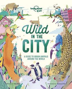 Lonely Planet Kids Wild In The City by Kate Baker & Kate Baker & Lone BOOK book