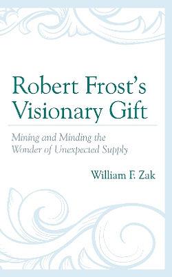 Robert Frost's Visionary Gift by William F. Zak BOOK book