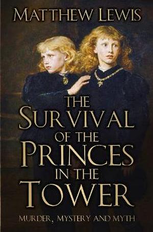 Survival Of The Princes In The Tower: Murder, Mystery And Myth by Matthew Lewis Paperback book
