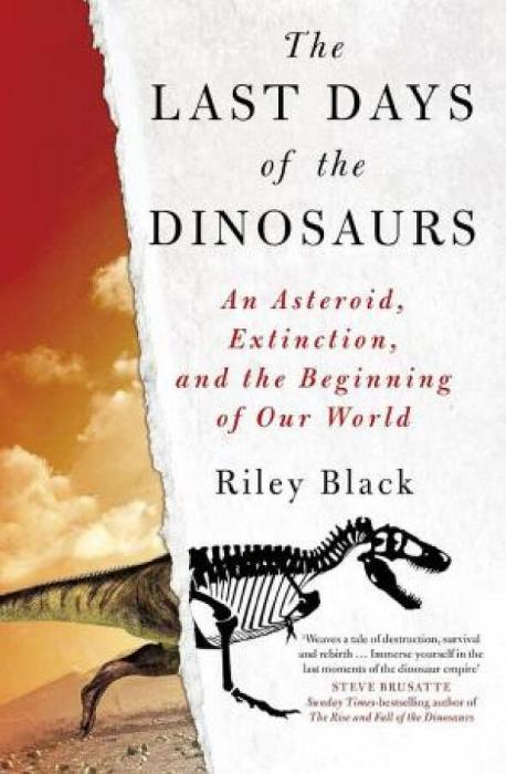 Last Days of the Dinosaurs: An Asteroid, Extinction and the Beginning of Our World by RILEY BLACK Paperback book