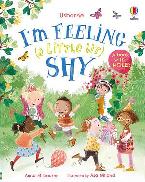 I'm Feeling (a Little Bit) Shy by Anna Milbourne Hardcover book