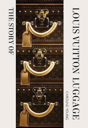 The Story of Louis Vuitton Luggage by Laia Farran Graves Hardcover book