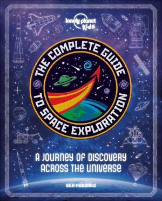 Lonely Planet Kids: The Complete Guide to Space Exploration by Ben Hub Hardcover book