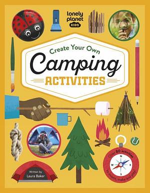 Lonely Planet Kids Create Your Own Camping Activities by Lonely Planet Kids Hardcover book