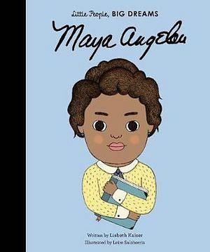 Little People, Big Dreams: Maya Angelou by Lisbeth Kaiser & Aleks Sennwald Hardcover book