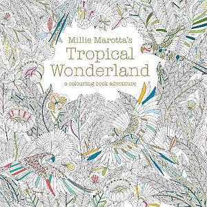 Millie Marotta's Tropical Wonderland: A Colouring Book Adventure by Millie Marotta Paperback book