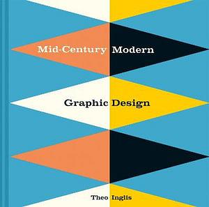 Mid-Century Modern Graphic Design by Theo Inglis BOOK book