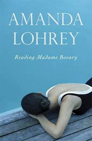 Reading Madame Bovary by Amanda Lohrey BOOK book